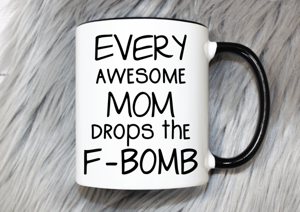 Every Awesome Mom Drops The F-Bomb Mug