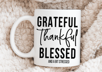 Grateful, Thankful, Blessed And A Bit Stressed Mug