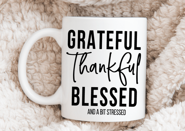 Grateful, Thankful, Blessed And A Bit Stressed Mug
