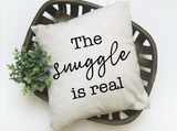 The Snuggle Is Real Pillow Cover