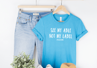 See My ABLE Not My LABEL - Adult Tee